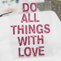 Надпись из термотрансферной пленки DO ALL THINGS WITH LOVE